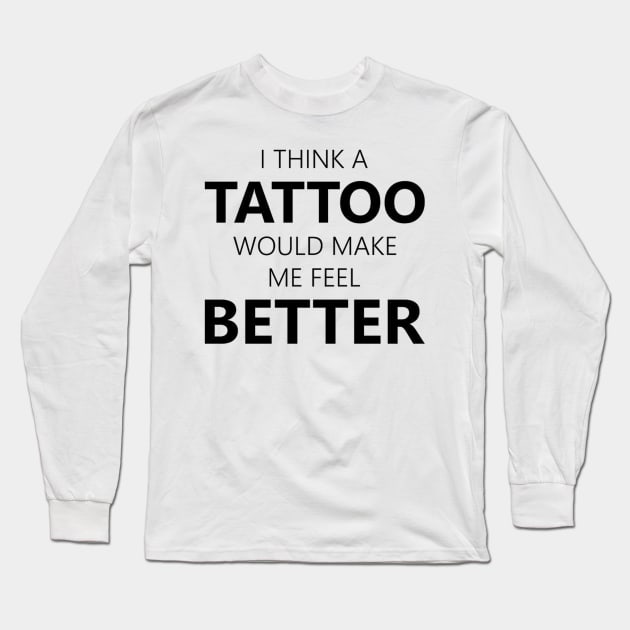 i think a tattoo would make me feel better Long Sleeve T-Shirt by mdr design